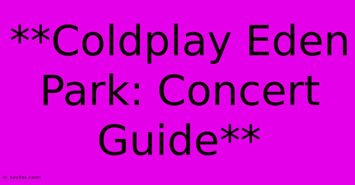 **Coldplay Eden Park: Concert Guide**