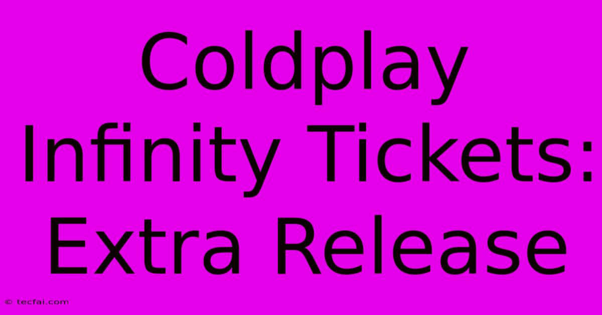 Coldplay Infinity Tickets: Extra Release