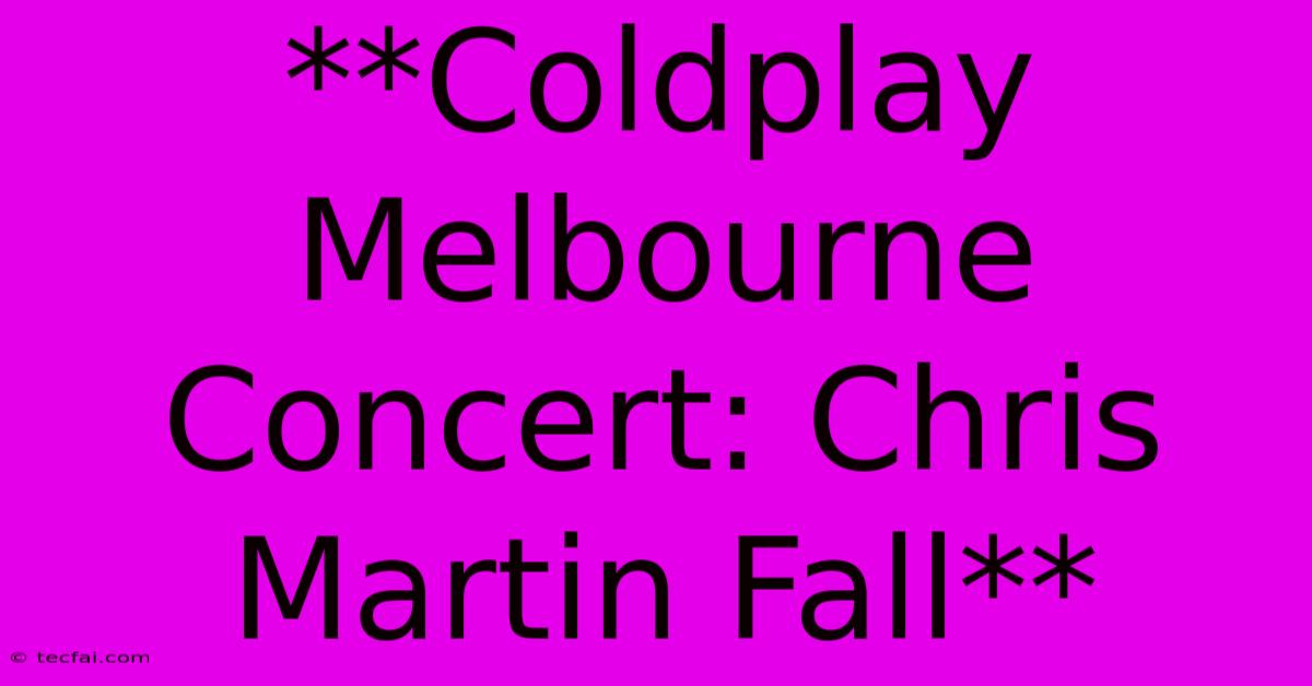 **Coldplay Melbourne Concert: Chris Martin Fall**