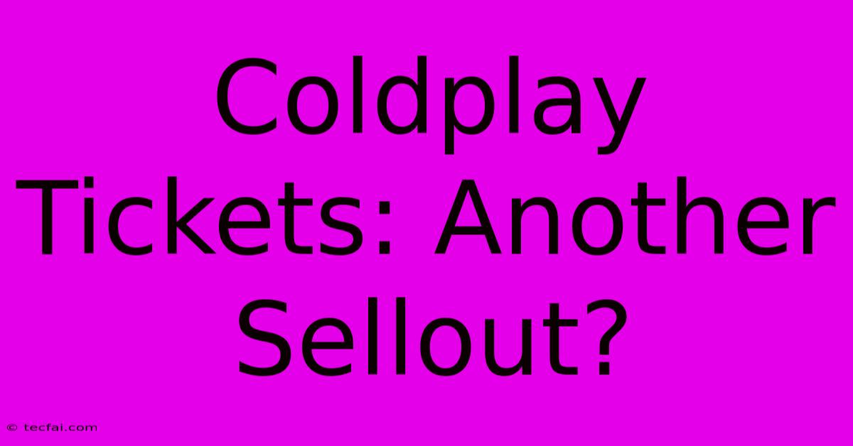 Coldplay Tickets: Another Sellout?