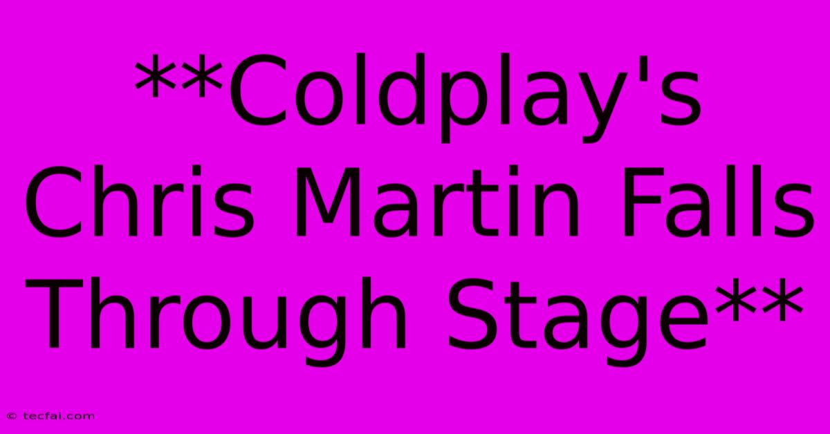 **Coldplay's Chris Martin Falls Through Stage**