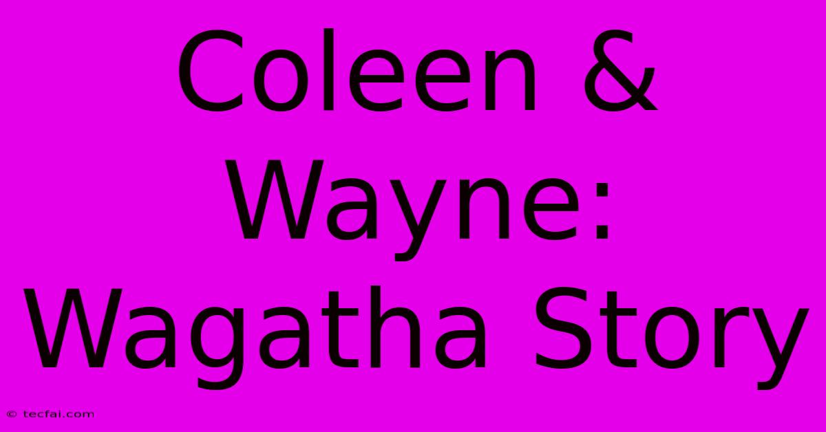 Coleen & Wayne: Wagatha Story