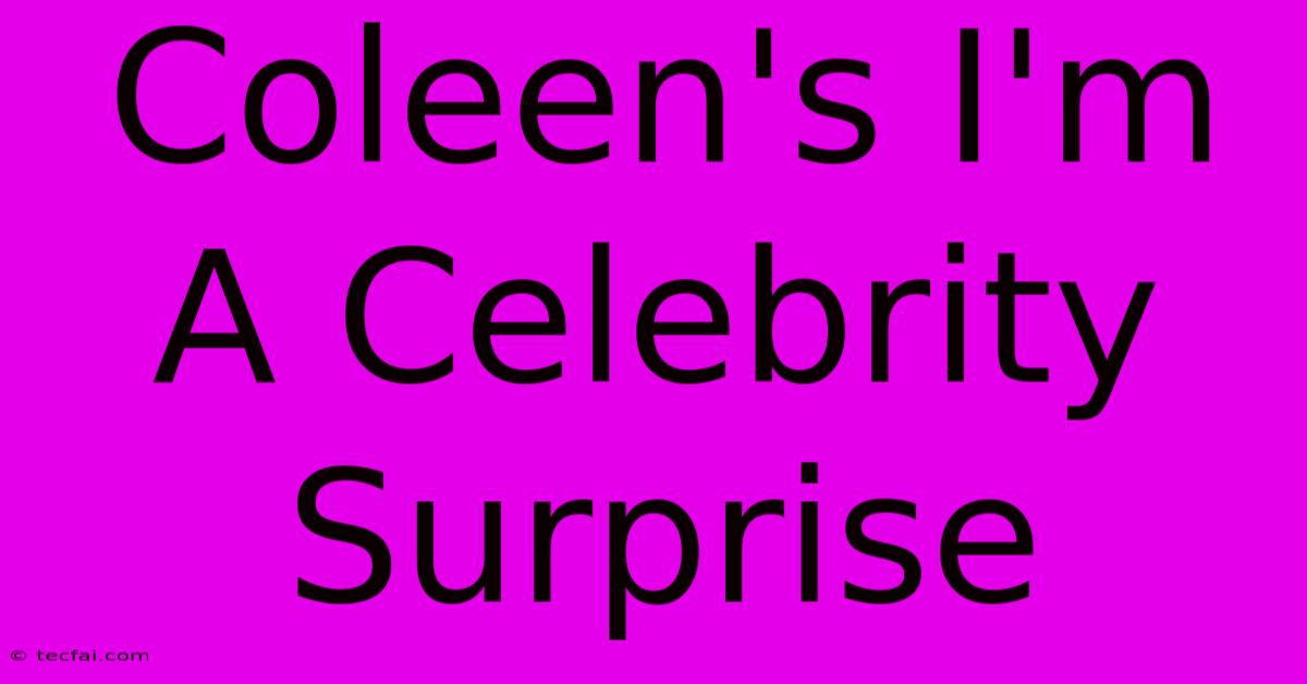 Coleen's I'm A Celebrity Surprise