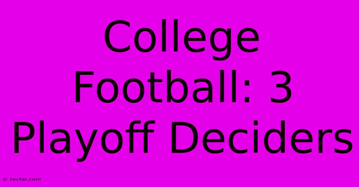 College Football: 3 Playoff Deciders