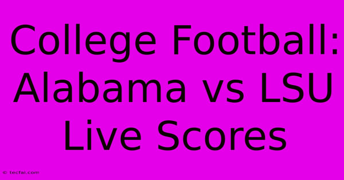 College Football: Alabama Vs LSU Live Scores