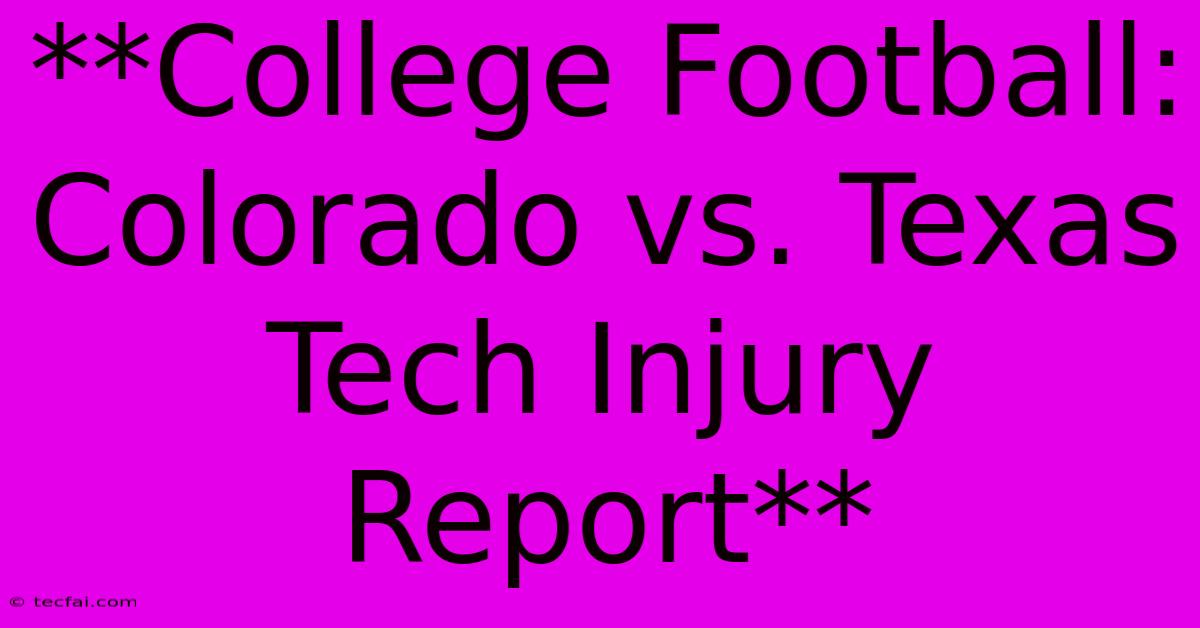 **College Football: Colorado Vs. Texas Tech Injury Report** 