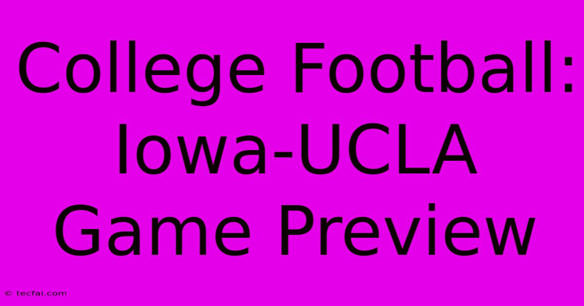 College Football: Iowa-UCLA Game Preview 