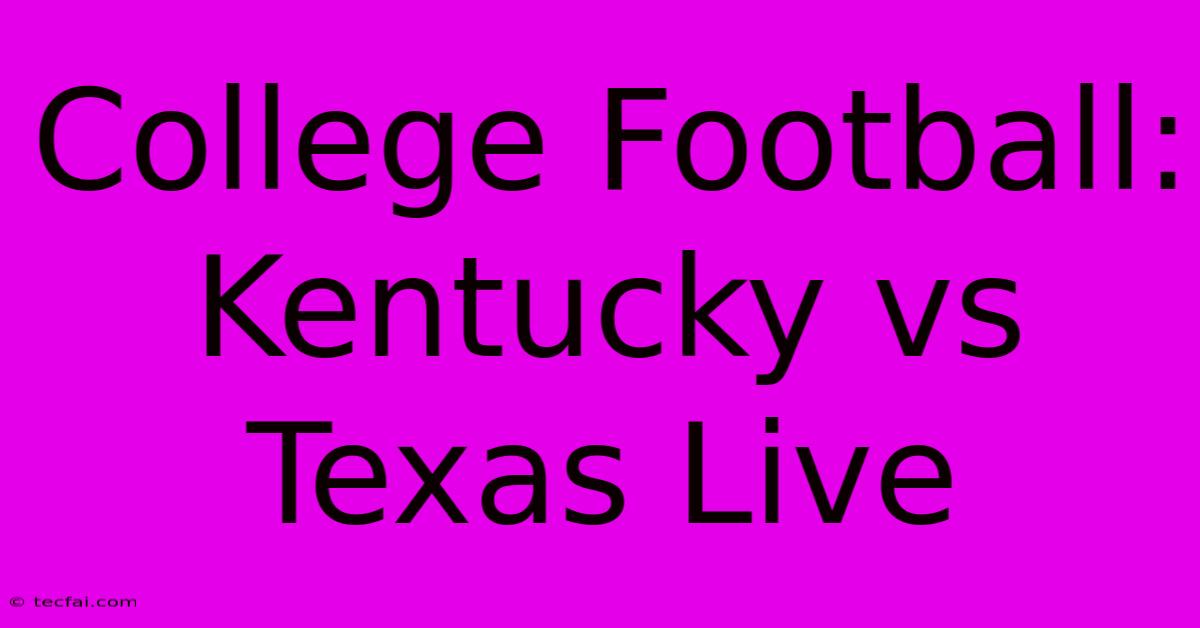 College Football: Kentucky Vs Texas Live