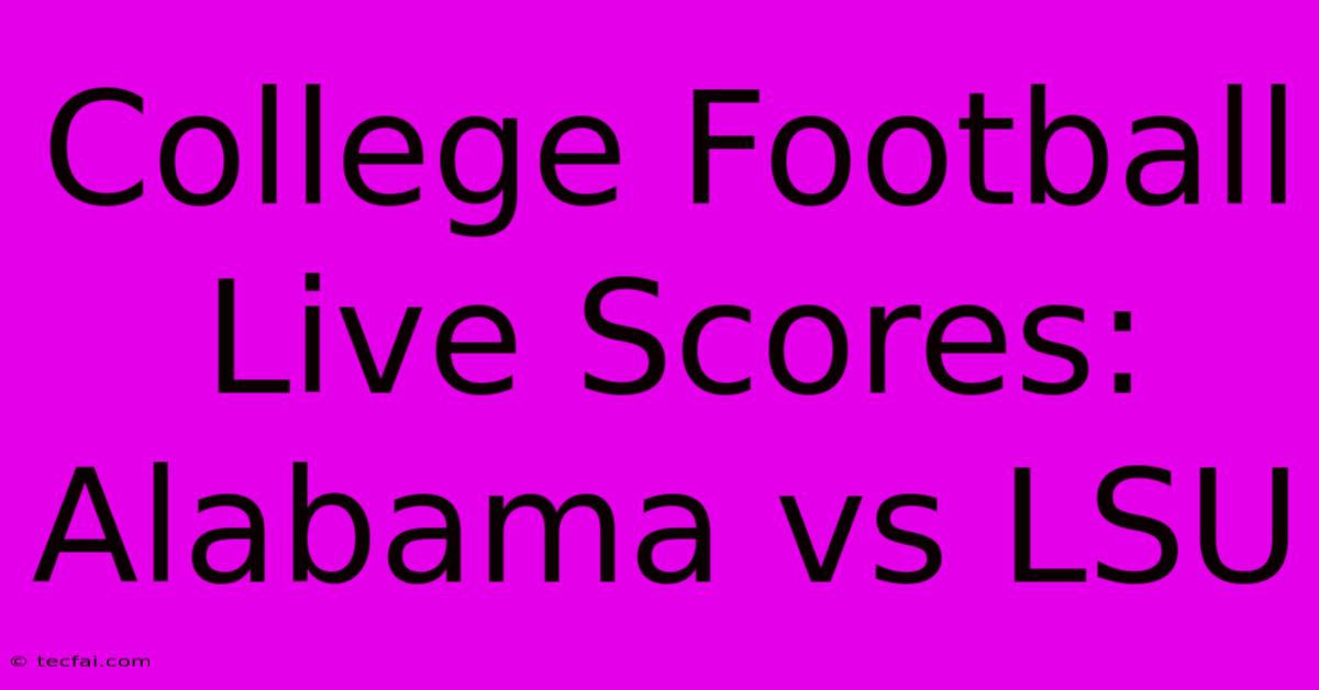 College Football Live Scores: Alabama Vs LSU