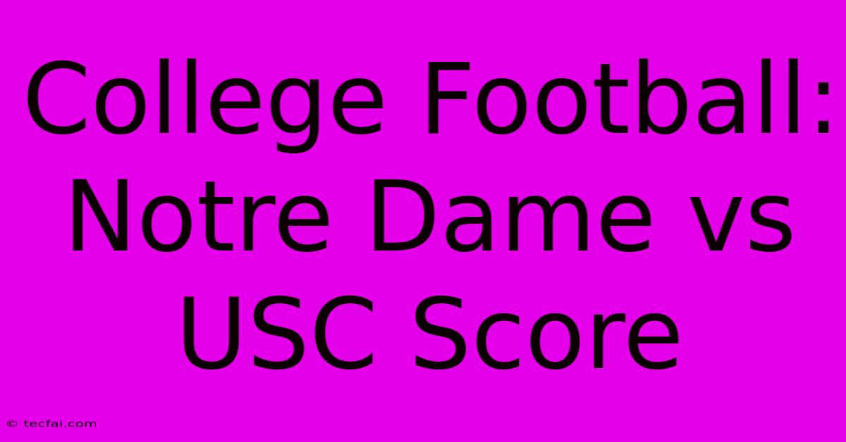 College Football: Notre Dame Vs USC Score