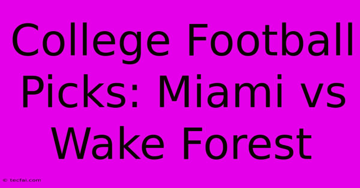 College Football Picks: Miami Vs Wake Forest