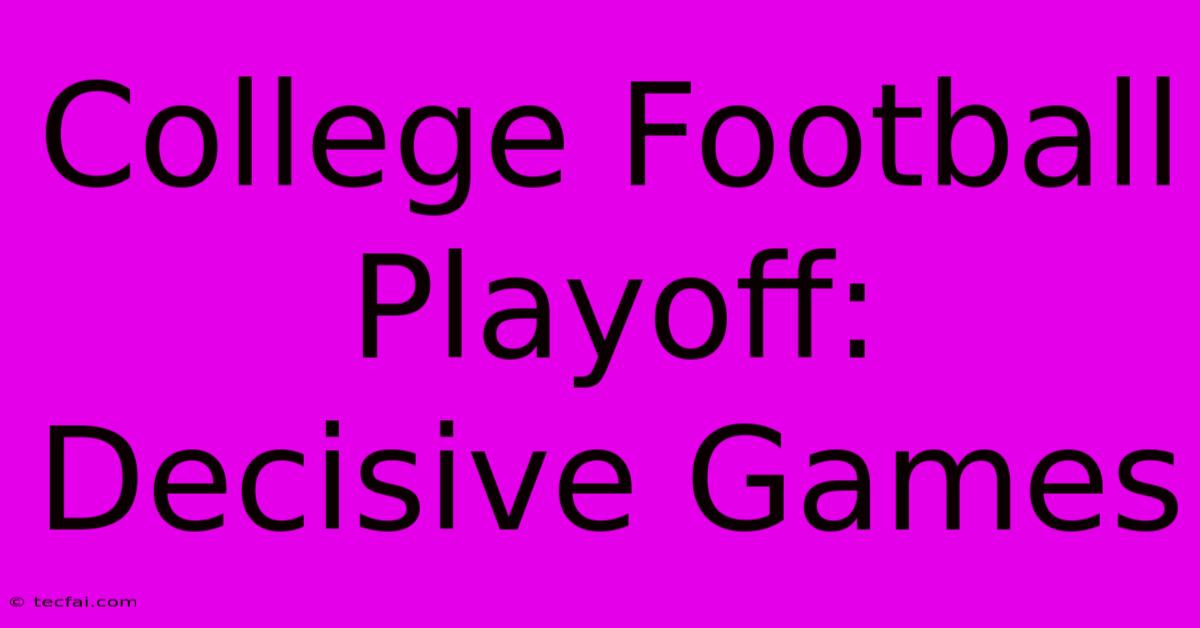 College Football Playoff: Decisive Games