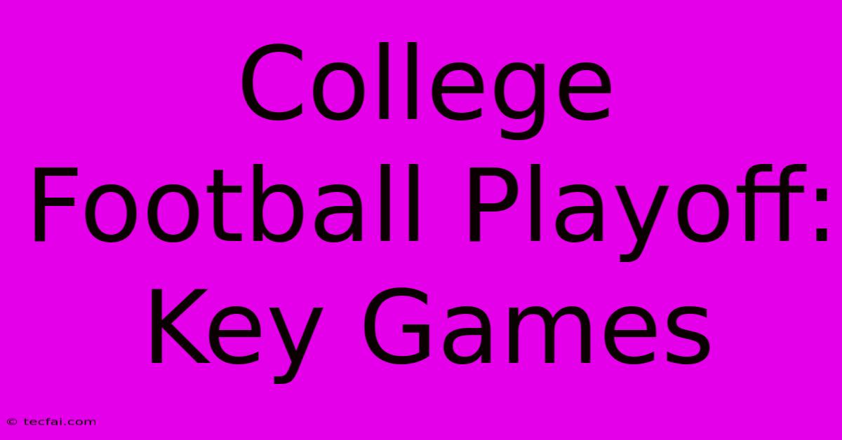 College Football Playoff: Key Games