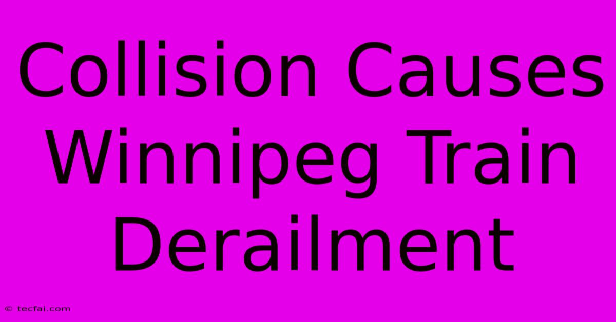 Collision Causes Winnipeg Train Derailment