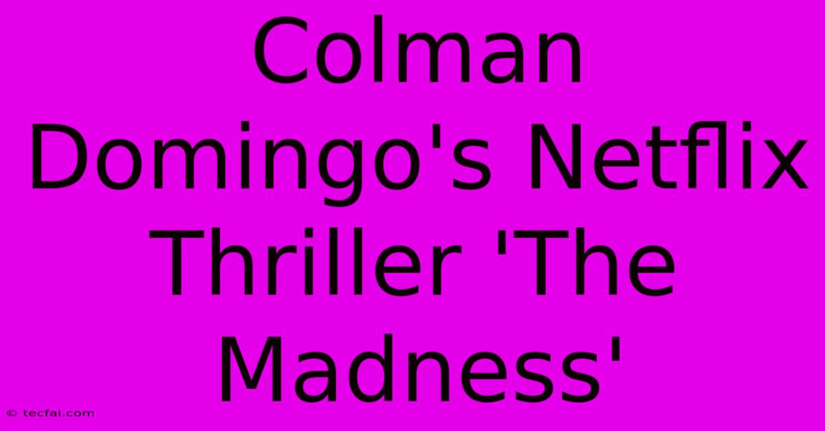 Colman Domingo's Netflix Thriller 'The Madness'