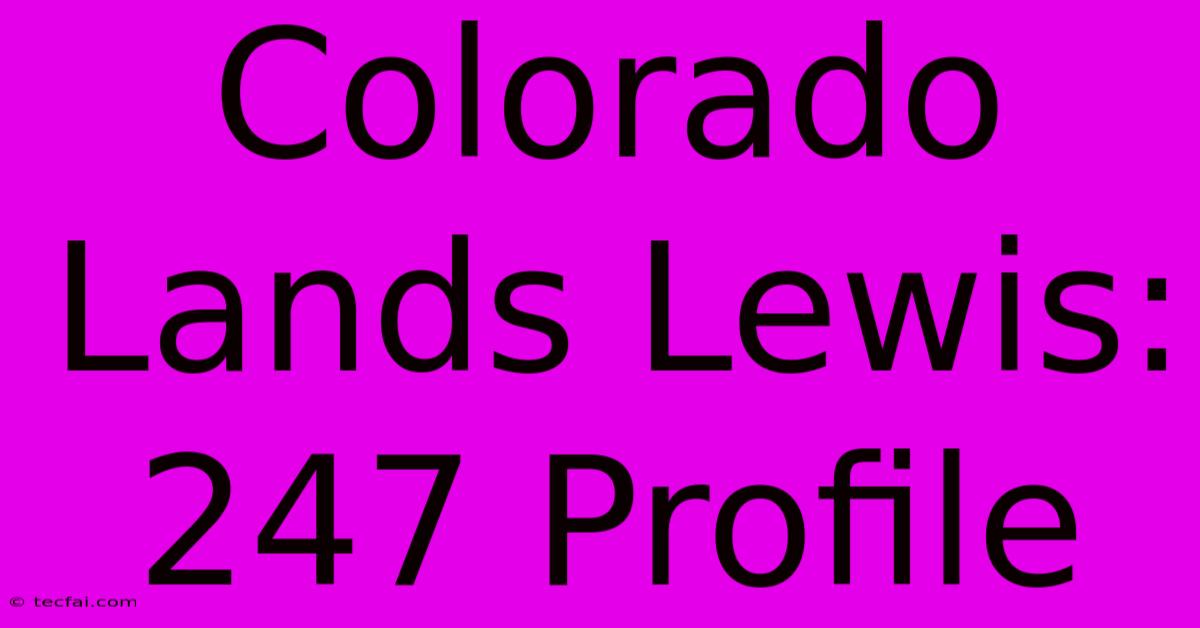 Colorado Lands Lewis: 247 Profile