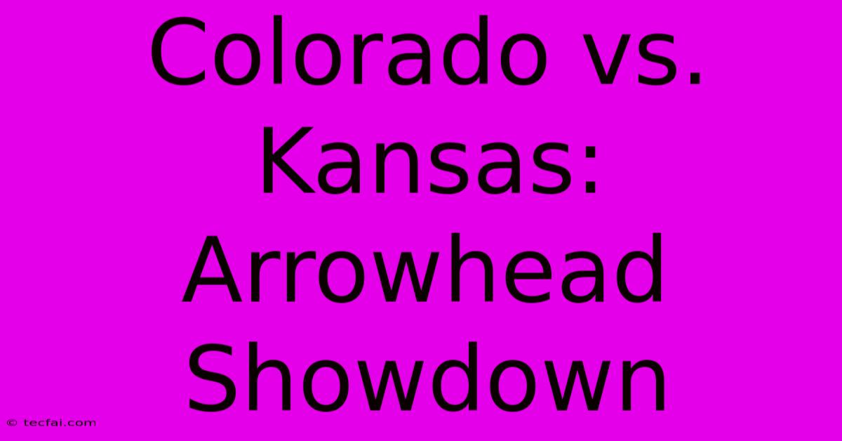 Colorado Vs. Kansas: Arrowhead Showdown