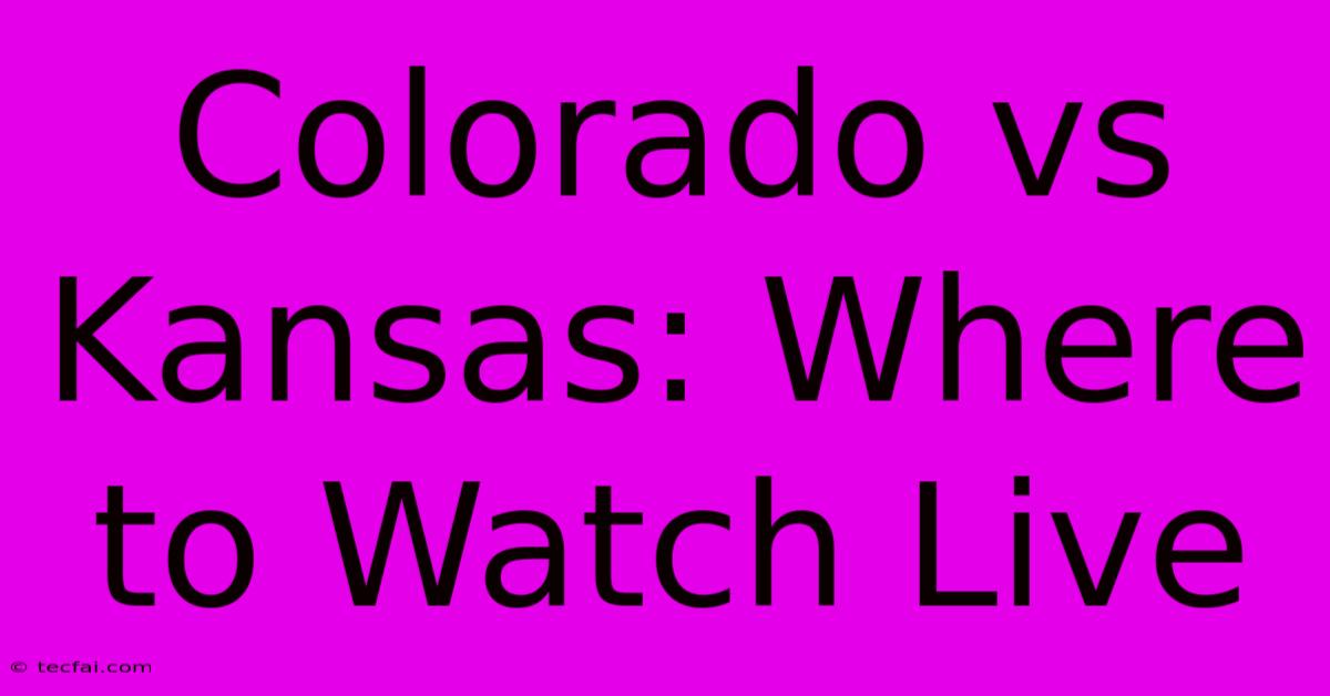 Colorado Vs Kansas: Where To Watch Live