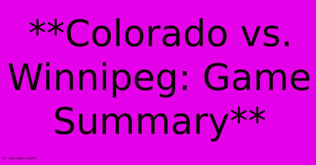 **Colorado Vs. Winnipeg: Game Summary**