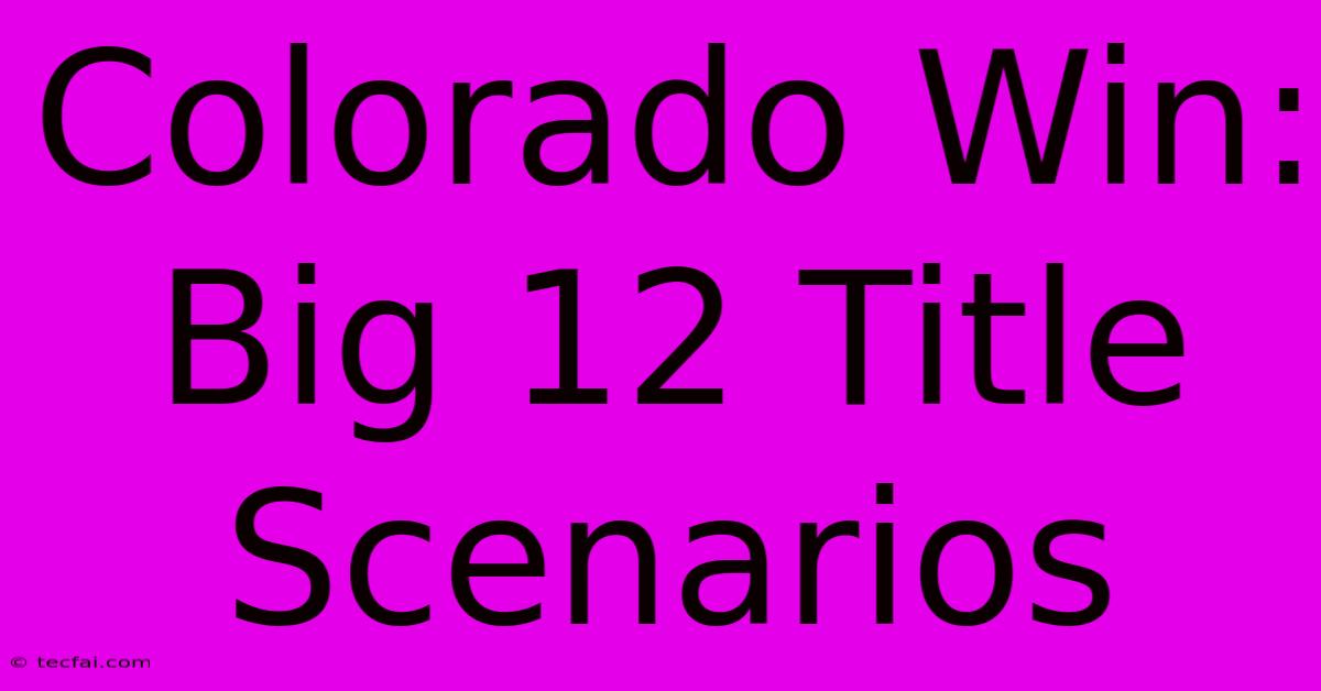 Colorado Win: Big 12 Title Scenarios