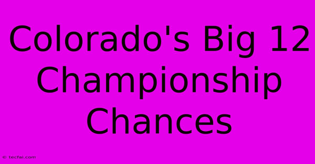 Colorado's Big 12 Championship Chances