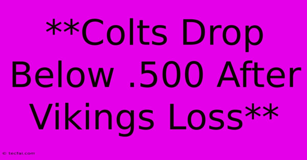 **Colts Drop Below .500 After Vikings Loss** 