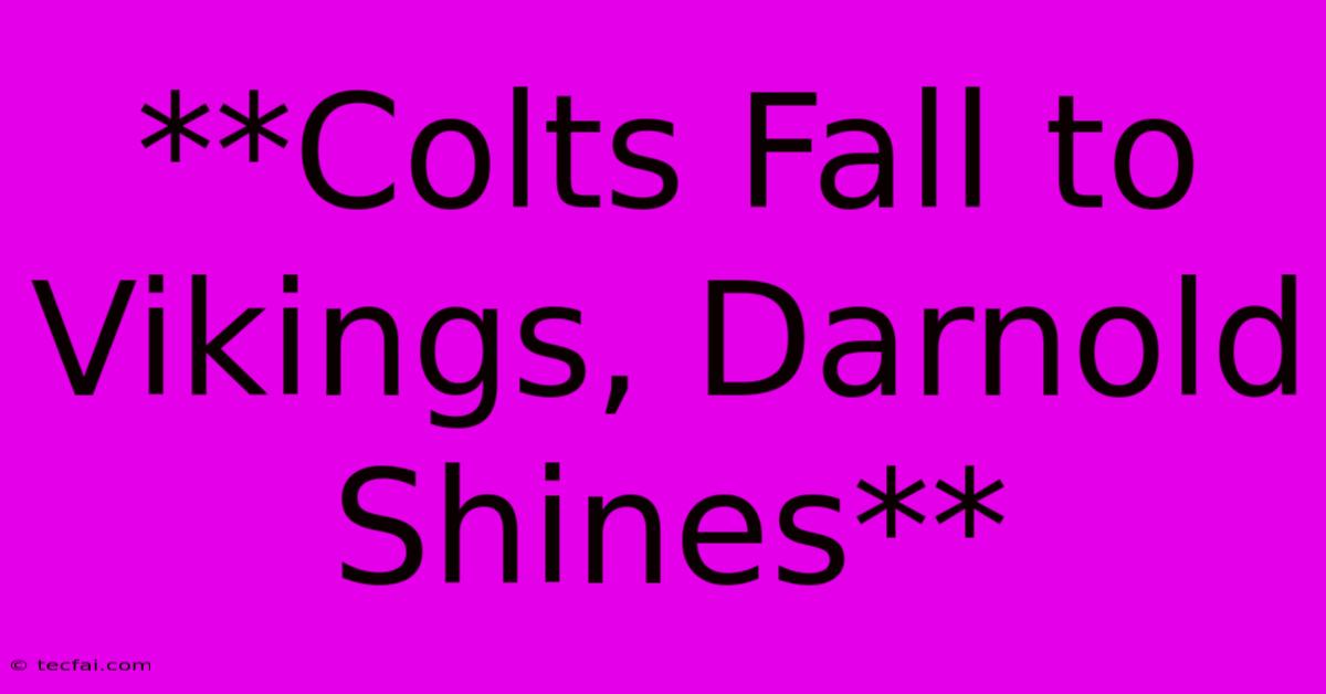 **Colts Fall To Vikings, Darnold Shines**