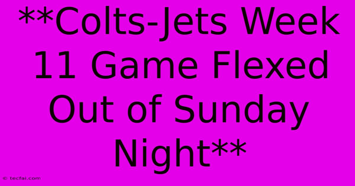 **Colts-Jets Week 11 Game Flexed Out Of Sunday Night**