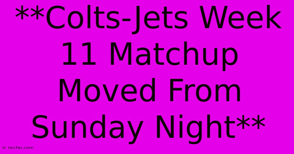 **Colts-Jets Week 11 Matchup Moved From Sunday Night**