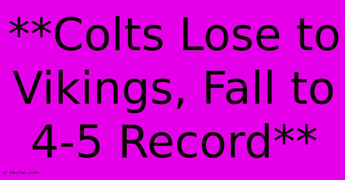 **Colts Lose To Vikings, Fall To 4-5 Record**