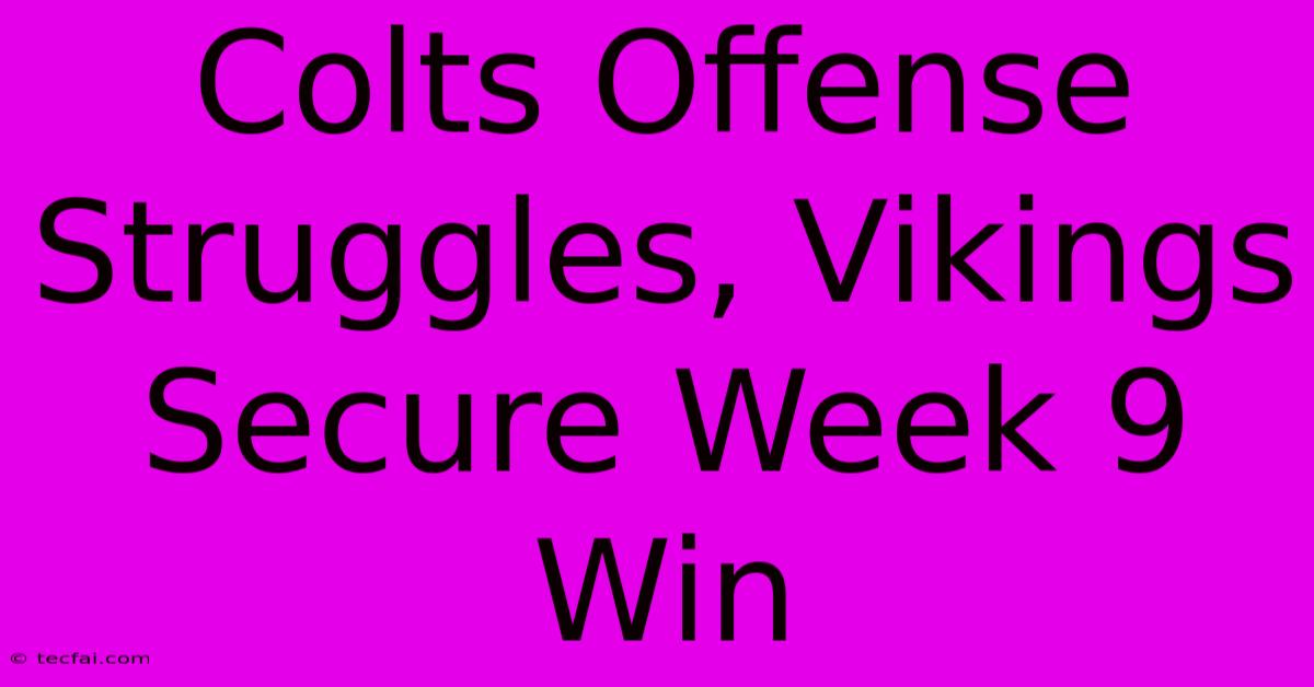 Colts Offense Struggles, Vikings Secure Week 9 Win