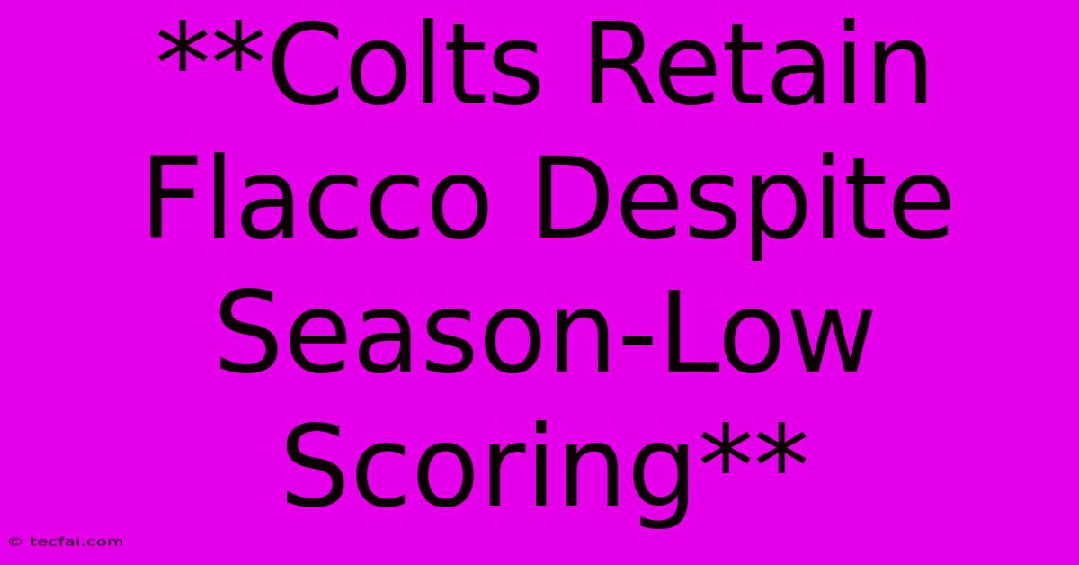 **Colts Retain Flacco Despite Season-Low Scoring**