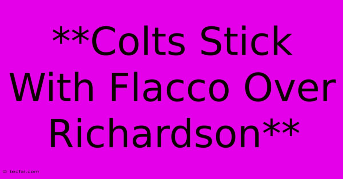 **Colts Stick With Flacco Over Richardson**