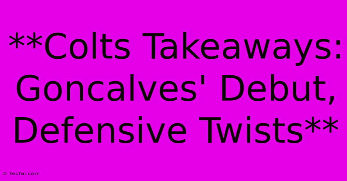 **Colts Takeaways: Goncalves' Debut, Defensive Twists**