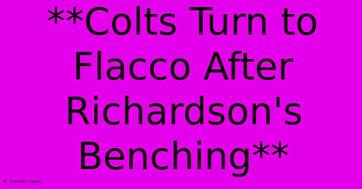 **Colts Turn To Flacco After Richardson's Benching**