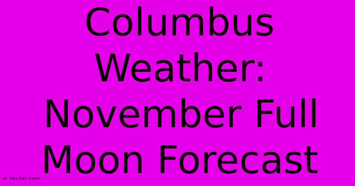 Columbus Weather: November Full Moon Forecast