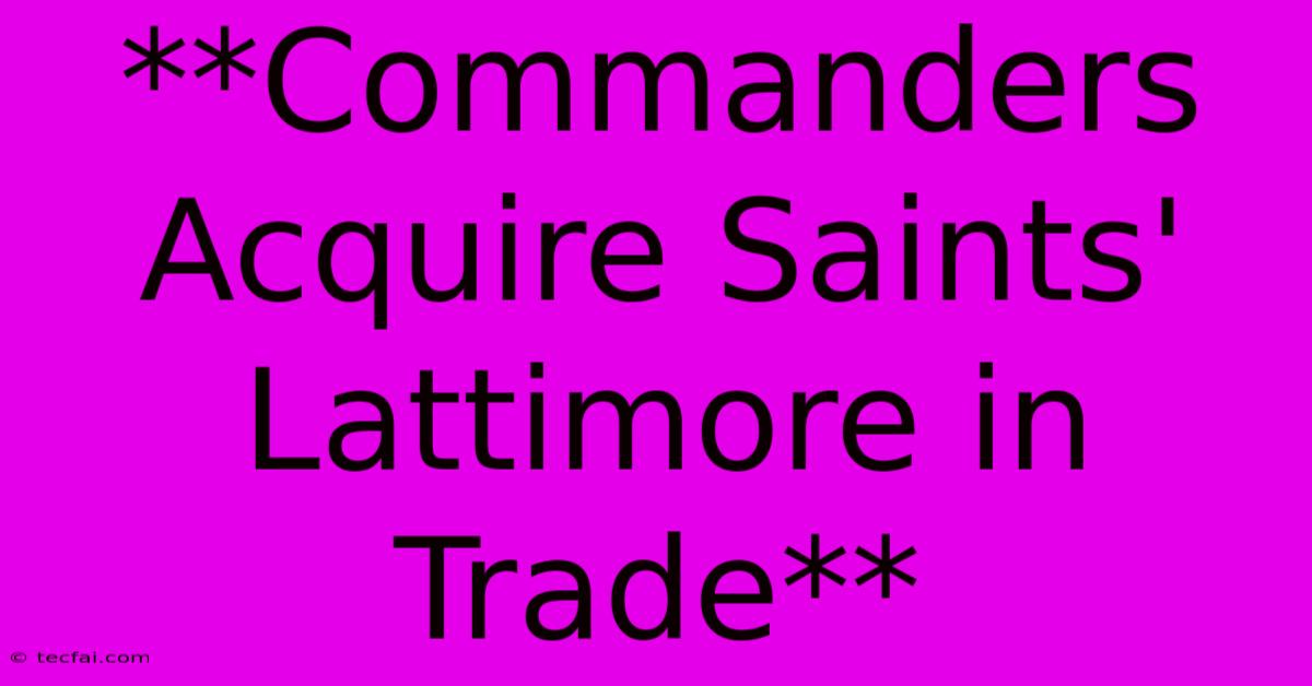 **Commanders Acquire Saints' Lattimore In Trade**