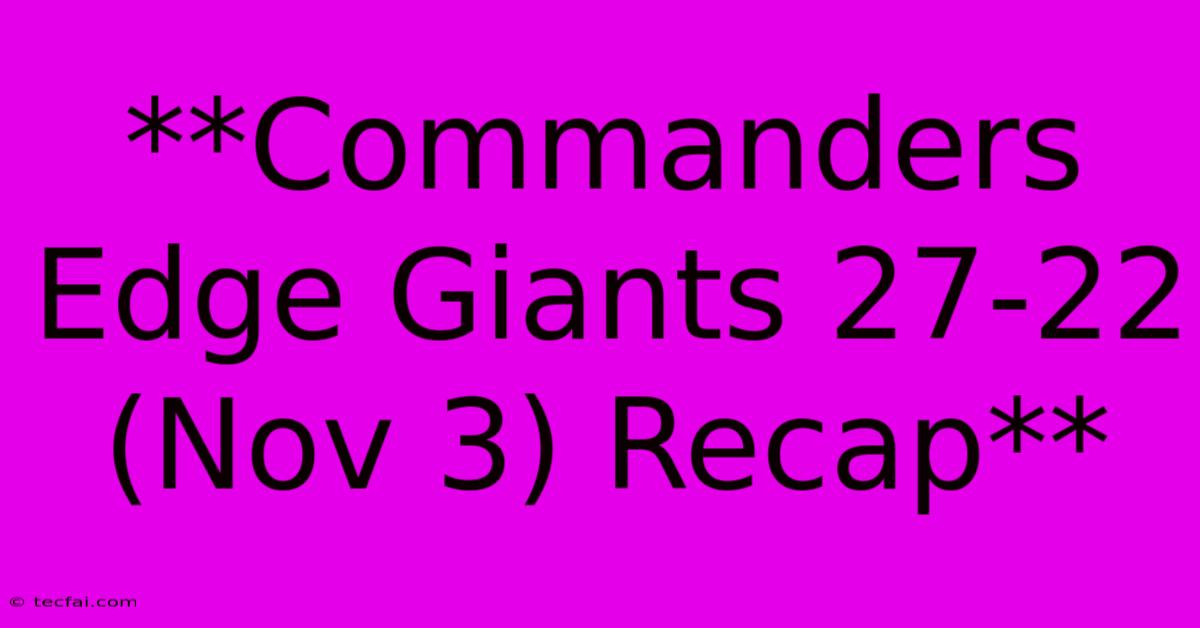 **Commanders Edge Giants 27-22 (Nov 3) Recap**