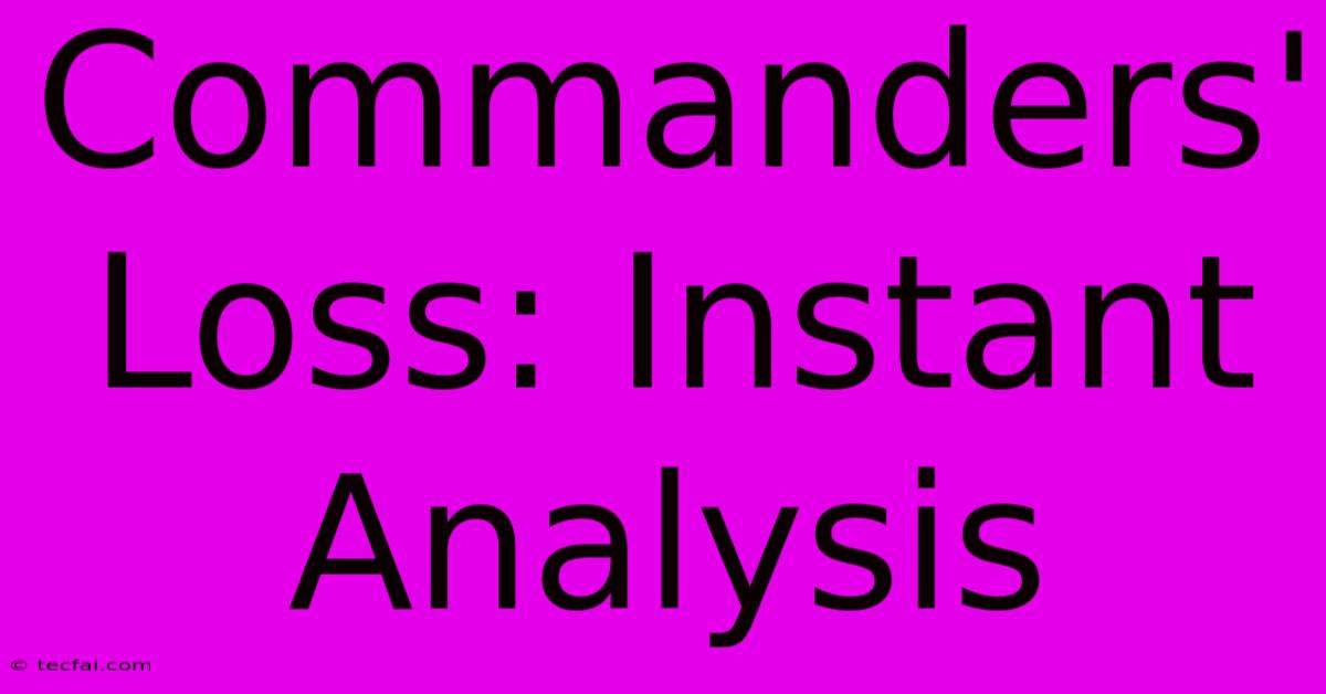 Commanders' Loss: Instant Analysis