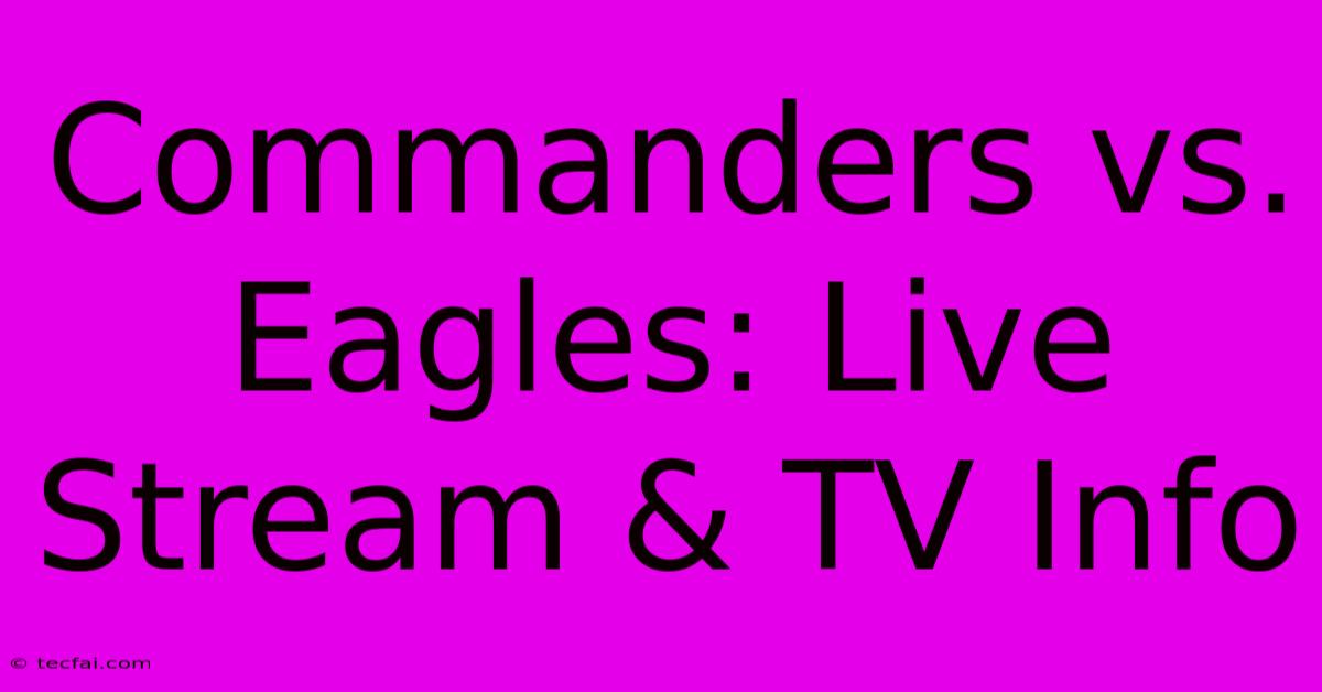 Commanders Vs. Eagles: Live Stream & TV Info