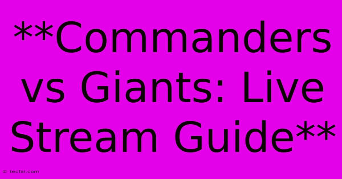 **Commanders Vs Giants: Live Stream Guide**