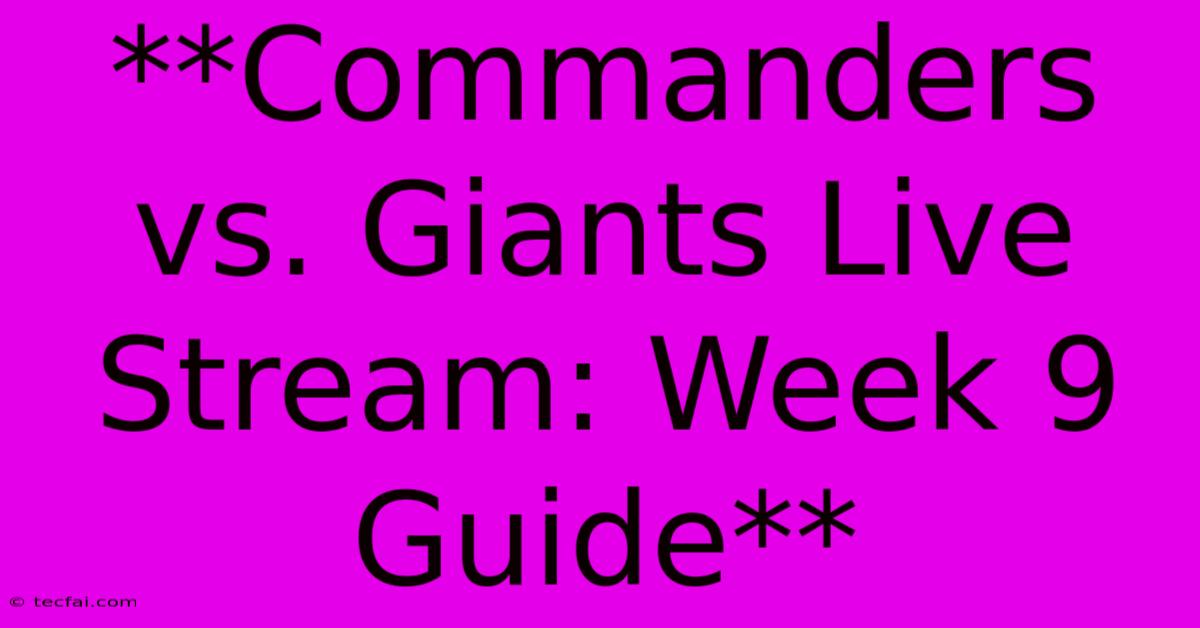 **Commanders Vs. Giants Live Stream: Week 9 Guide**