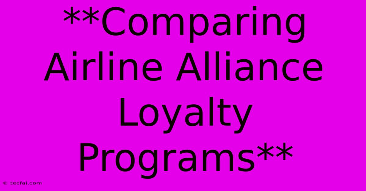 **Comparing Airline Alliance Loyalty Programs**