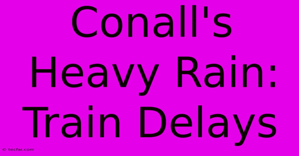 Conall's Heavy Rain: Train Delays