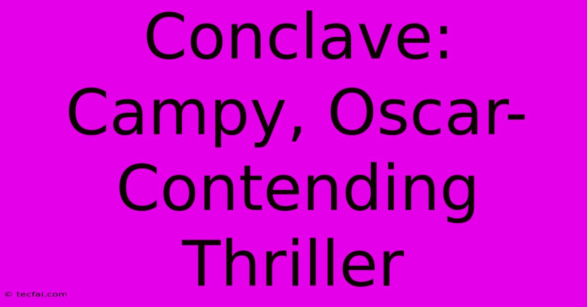 Conclave: Campy, Oscar-Contending Thriller