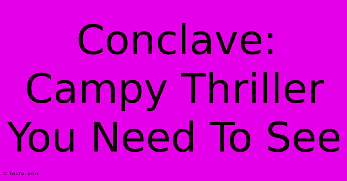 Conclave: Campy Thriller You Need To See