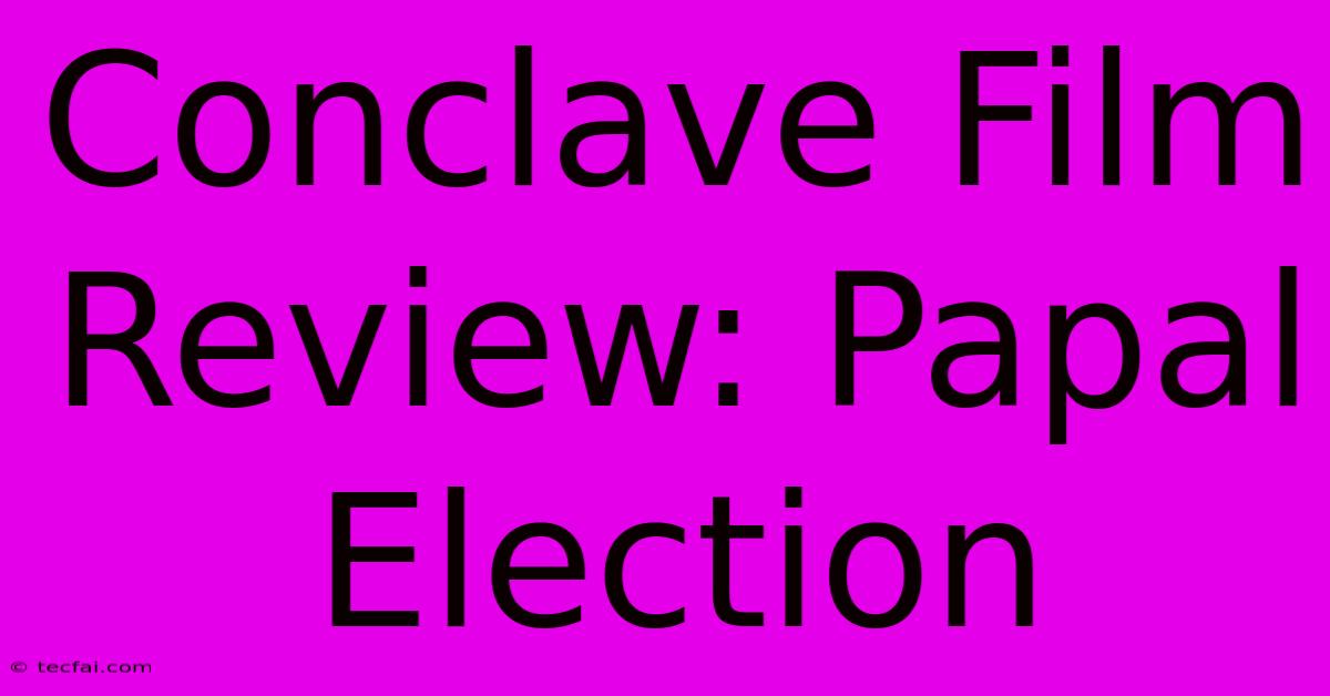 Conclave Film Review: Papal Election