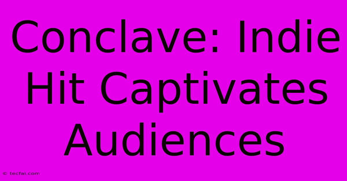 Conclave: Indie Hit Captivates Audiences