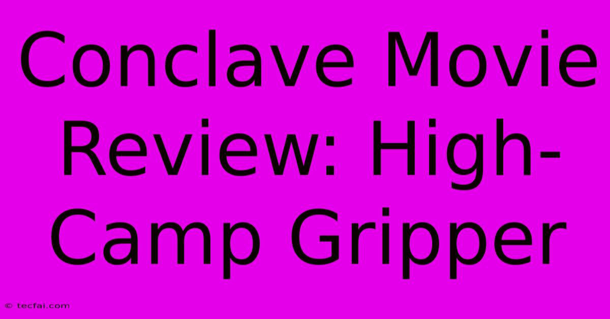 Conclave Movie Review: High-Camp Gripper