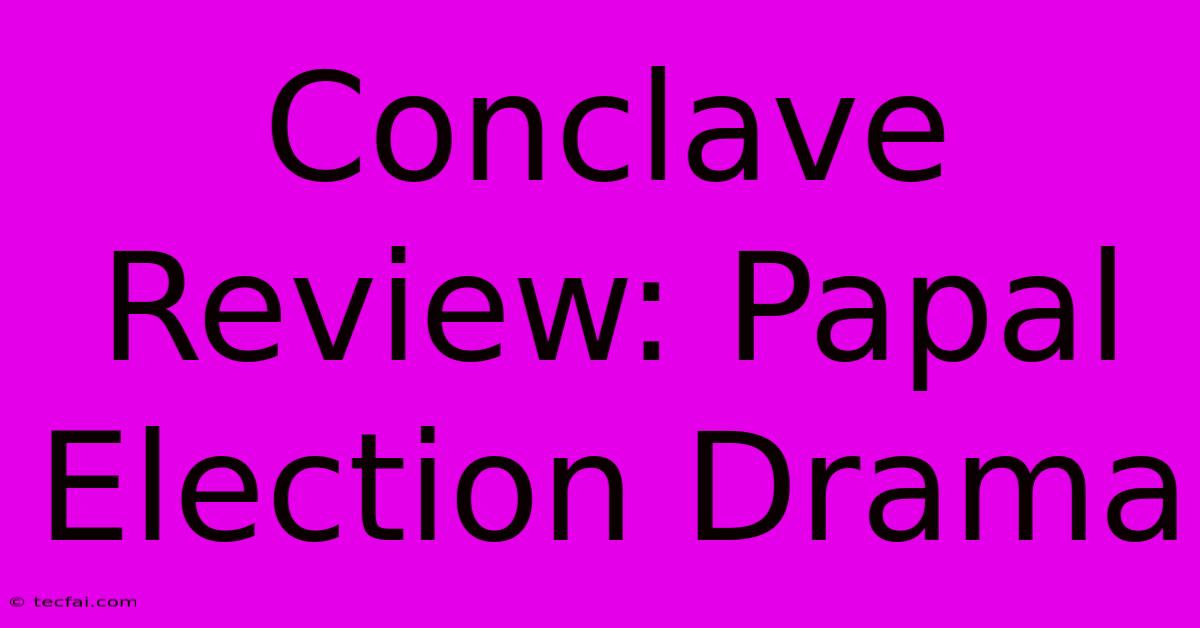 Conclave Review: Papal Election Drama